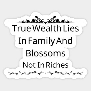 True Wealth Lies In Family And Blossoms, Not In Riches Sticker